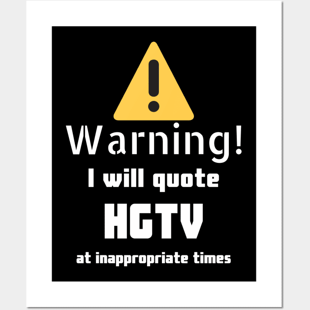 Warning I will quote HGTV at inappropriate times Wall Art by DennisMcCarson